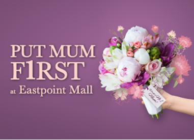 Put Mum F1rst at Eastpoint Mall